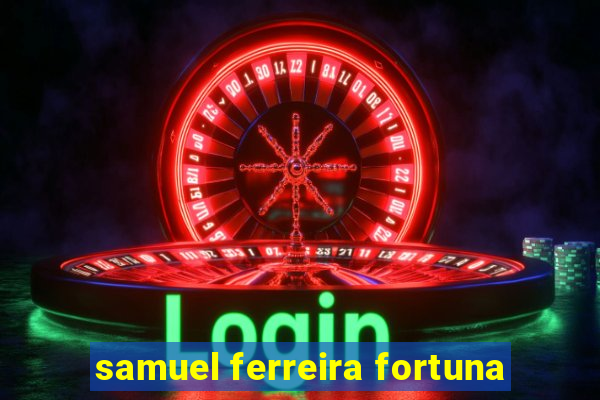 samuel ferreira fortuna